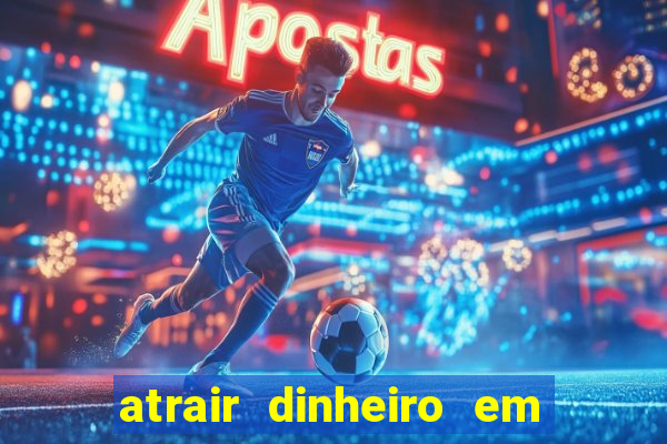 atrair dinheiro em 2 dias